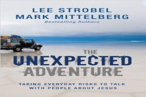 غلاف كتاب The Unexpected Adventure: Taking Everyday Risks to Talk with People about Jesus بقلم لي ستروبل غلاف كتاب The Unexpected Adventure: Taking Everyday Risks to Talk with People about Jesus بقلم لي ستروبل